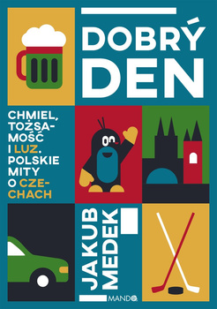 Dobrý den. Chmiel, tożsamość i luz. Polskie mity o Czechach