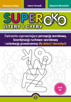 Superoko Litery i cyfry Ćwiczenia usprawniające percepcję wzrokową, koordynację ruchowo-wzrokową i orientacje przestrzenną dla d