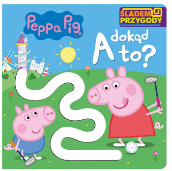 A dokąd to? Śladem Przygody. Świnka Peppa