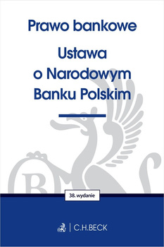 Prawo bankowe. Ustawa o Narodowym Banku Polskim wyd. 38