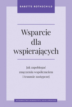 Wsparcie dla wspierających. Jak zapobiegać zmęczeniu współczuciem i traumie zastępczej