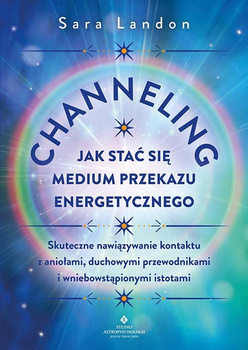 Channeling. Jak stać się medium przekazu energetycznego