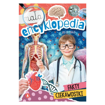 MAŁA ENCYKLOPEDIA. MOJE CIAŁO