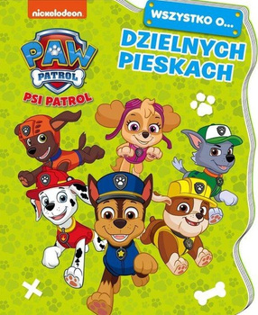 Wszystko o... Dzielnych pieskach. Psi Patrol