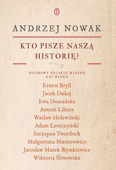 Kto pisze naszą historię? Rozmowy polskie wiosną XXI wieku