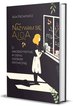 Nazywam się Aida. O macierzyństwie w cieniu choroby psychicznej