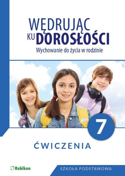 Wędrując ku dorosłości Ćwiczenia dla klasy 7 szkoły podstawowej wychowanie do życia w rodzinie