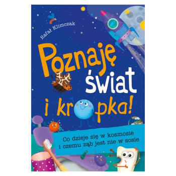 POZNAJĘ ŚWIAT I KROPKA - CO SIĘ DZIEJE W KOSMOSIE I CZEMU ZĄB JEST NIE W SOSIE