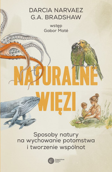 Naturalne więzi. Sposoby natury na wychowanie potomstwa i tworzenie wspólnot