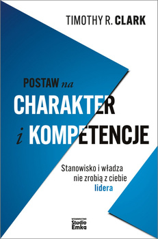 Postaw na charakter i kompetencje. Stanowisko i władza nie zrobią z ciebie lidera