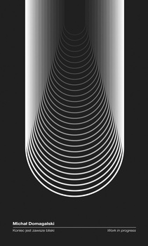 Koniec jest zawsze bliski. Work in progress