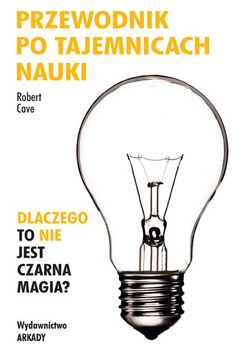 Przewodnik po tajemnicach nauki dlaczego to nie jest czarna magia