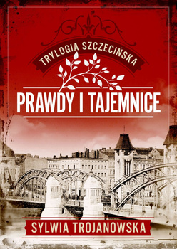 Prawdy i tajemnice. Trylogia szczecińska. Tom 2
