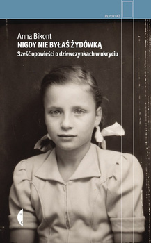 Nigdy nie byłaś Żydówką. Sześć opowieści o dziewczynkach w ukryciu. Reportaż