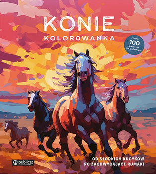 Konie. Kolorowanka. Od słodkich kucyków po zachwycające rumaki