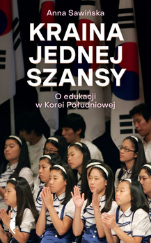 Kraina jednej szansy. O edukacji w Korei Południowej