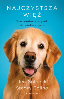 Najczystsza więź. Zrozumieć związek człowieka z psem