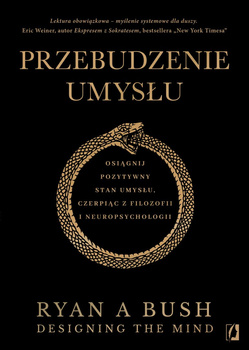 Przebudzenie umysłu. Osiągnij pozytywny stan umysłu czerpiąc z filozofii i neuropsychologii