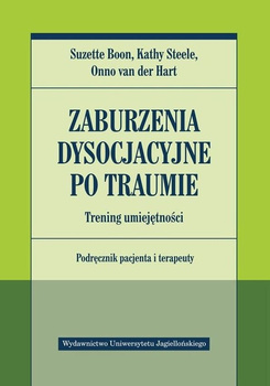 Zaburzenia dysocjacyjne po traumie. Trening umiejętności. Podręcznik pacjenta i terapeuty
