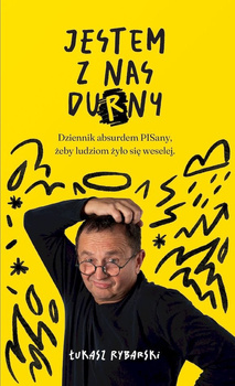 Jestem z nas durny. Dziennik absurdem pisany, żeby ludziom żyło się weselej.