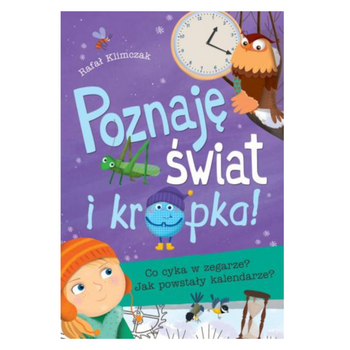 POZNAJĘ ŚWIAT I KROPKA - CO CYKA W ZEGARZE? JAK POWSTAŁY KALENDARZE?