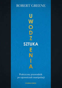 Sztuka uwodzenia. Praktyczny przewodnik po tajemnicach manipulacji wyd. 2025