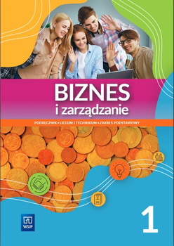 Biznes i zarządzanie Liceum i technikum Podręcznik Część 1 Zakres podstawowy