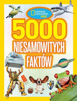 5000 niesamowitych faktów. National Geographic Kids
