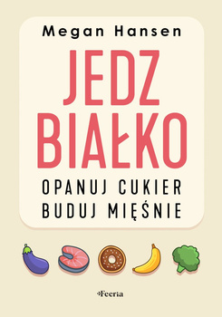 Jedz białko, opanuj cukier, buduj mięśnie