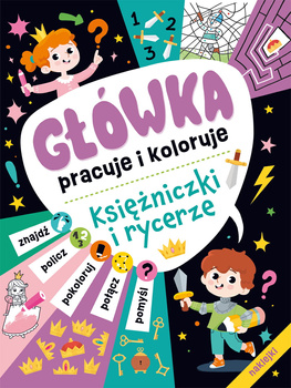 Główka pracuje i koloruje. Księżniczki i rycerze (+naklejki)