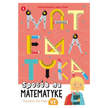 SPOSÓB NA MATEMATYKĘ. ĆWICZENIA DLA KLASY VI