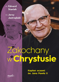 Zakochany w Chrystusie. Kapłan oczami św. Jana Pawła II