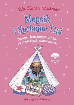 Mopsik i Spokojne Tipi. Opowieść, która pomaga dzieciom się zrelaksować i samoregulować