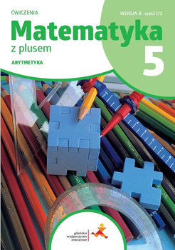 Matematyka z plusem ćwiczenia dla klasy 5 Arytmetyka wersja B część 1/2 szkoła podstawowa wyd. 2024