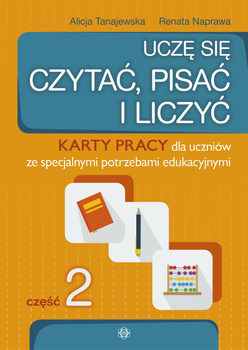 Uczę się czytać, pisać i liczyć Część 2 Karty pracy dla uczniów ze specjalnymi potrzebami edukacyjnymi Uczę się czytać, pisać i