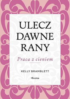 Ulecz dawne rany. Praca z cieniem
