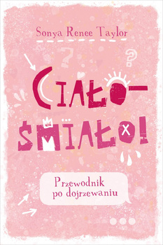 Ciało - śmiało! Przewodnik po dojrzewaniu wyd. 2025