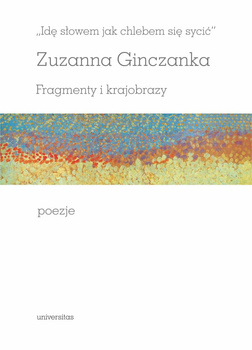 Idę słowem jak chlebem się sycić. Fragmenty i krajobrazy. Poezje