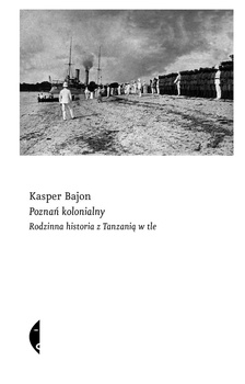 Poznań kolonialny. Rodzinna historia z Tanzanią w tle