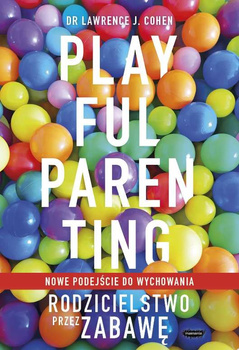 Playful parenting. Rodzicielstwo przez zabawę