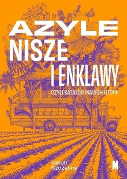 Azyle, nisze i enklawy czyli katalog małych utopii