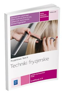 Fryzjerstwo Techniki fryzjerskie Podręcznik do kształcenia w zawodzie fryzjer i technik usług fryzjerskich Tom II szkoły ponadgi