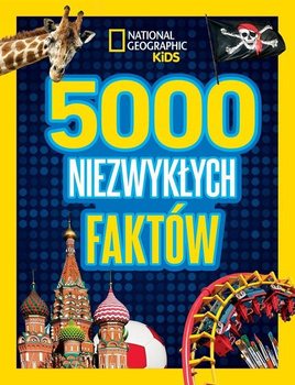 5000 niezwykłych faktów. National Geographic Kids