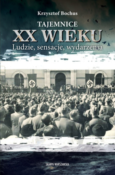 Tajemnice XX wieku. Ludzie, sensacje, wydarzenia