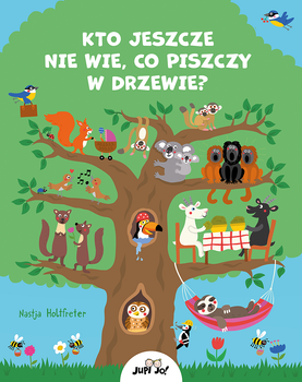 Kto jeszcze nie wie, co piszczy w drzewie?