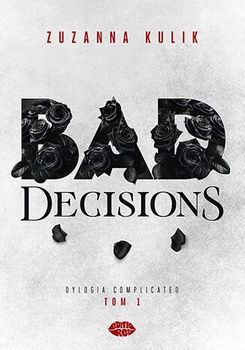 Bad Decisions. Dylogia Complicated. Tom 1