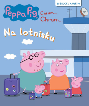 Na lotnisku. Świnka Peppa. Chrum...Chrum... Activity z naklejkami