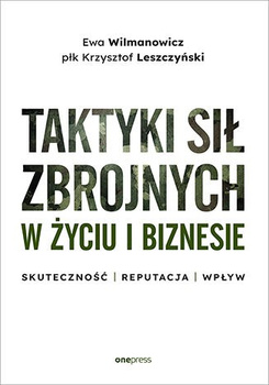 Taktyki sił zbrojnych w życiu i biznesie. Skuteczność, reputacja, wpływ
