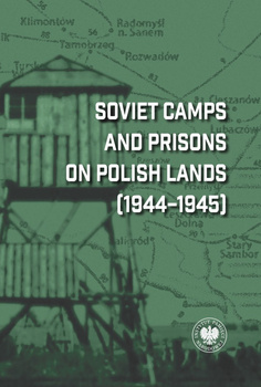 Soviet Camps and Prisons on Polish Lands (1944-1945). A Lexicon