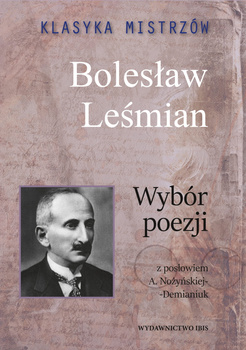 Klasyka mistrzów. Wybór poezji (z opracowaniem) Bolesław Leśmian